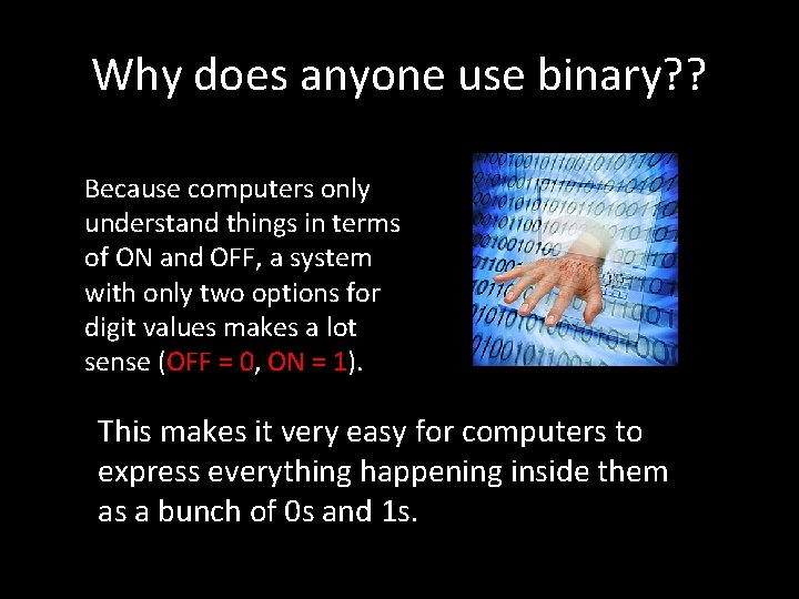 Why does anyone use binary? ? Because computers only understand things in terms of