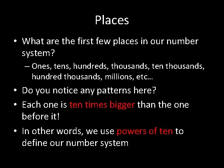 Places • What are the first few places in our number system? – Ones,