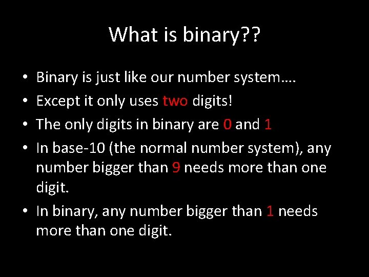 What is binary? ? Binary is just like our number system…. Except it only