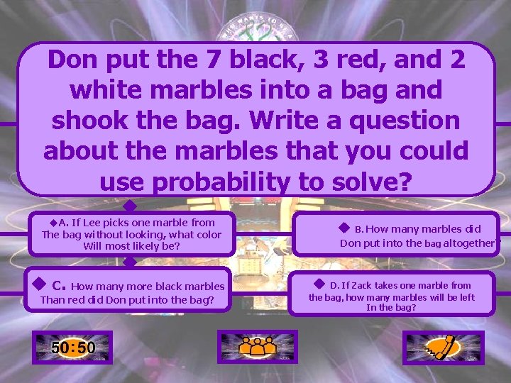 Don put the 7 black, 3 red, and 2 white marbles into a bag