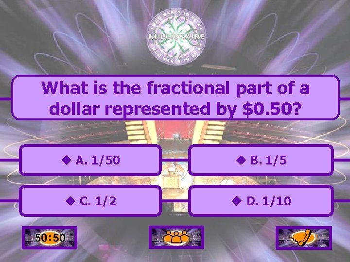 What is the fractional part of a dollar represented by $0. 50? u A.