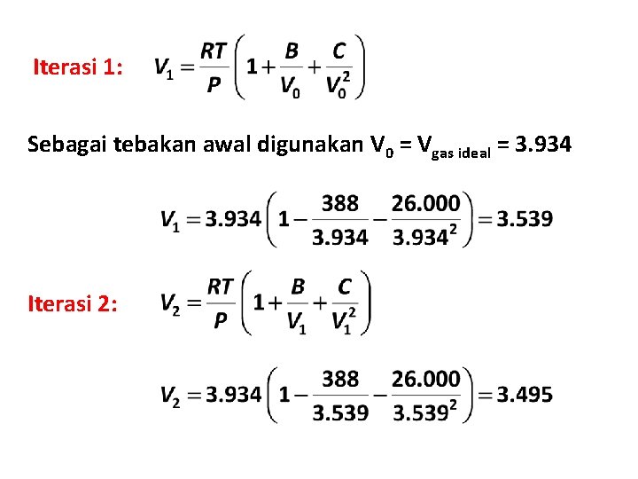 Iterasi 1: Sebagai tebakan awal digunakan V 0 = Vgas ideal = 3. 934