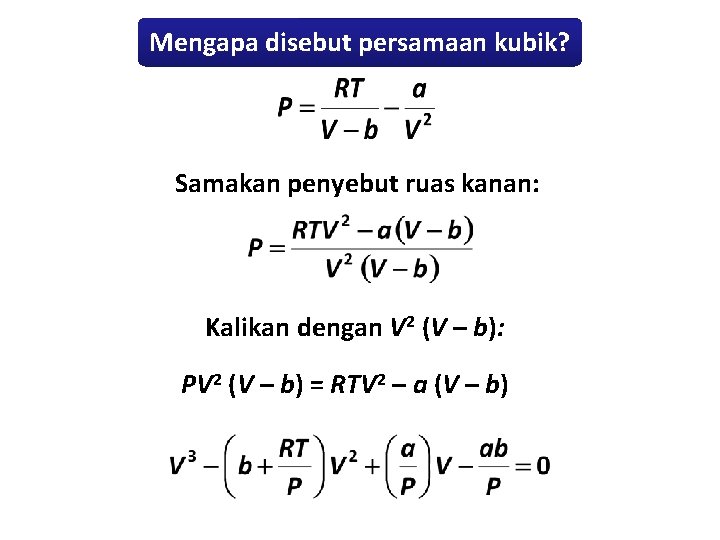 Mengapa disebut persamaan kubik? Samakan penyebut ruas kanan: Kalikan dengan V 2 (V –