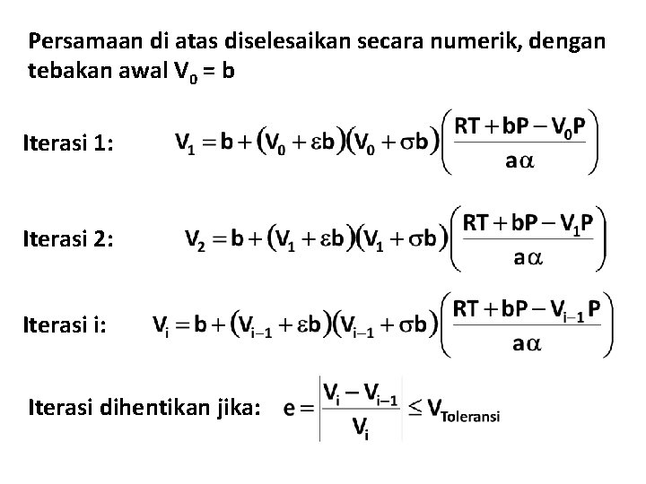 Persamaan di atas diselesaikan secara numerik, dengan tebakan awal V 0 = b Iterasi