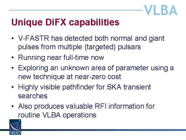 Unique Di. FX capabilities VLBA • V-FASTR has detected both normal and giant pulses
