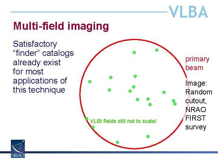 Multi-field imaging Satisfactory “finder” catalogs already exist for most applications of this technique VLBA