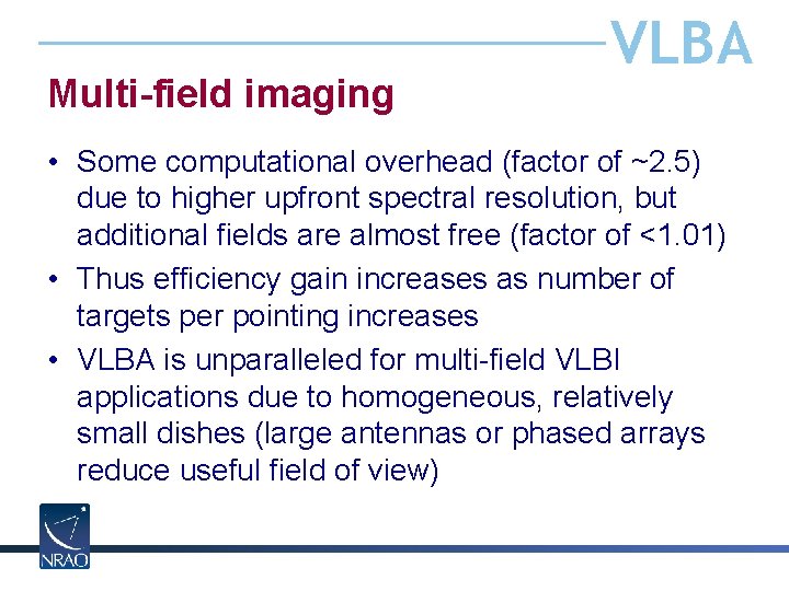 Multi-field imaging VLBA • Some computational overhead (factor of ~2. 5) due to higher