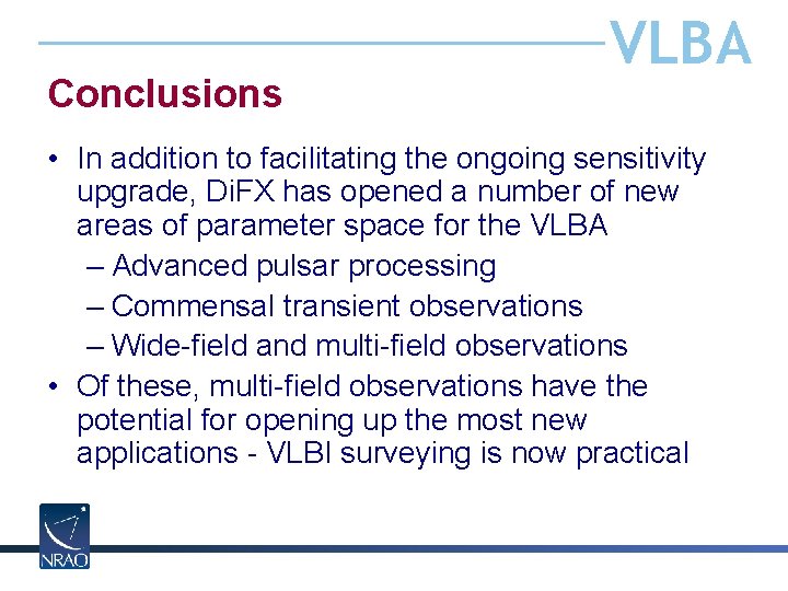 Conclusions VLBA • In addition to facilitating the ongoing sensitivity upgrade, Di. FX has