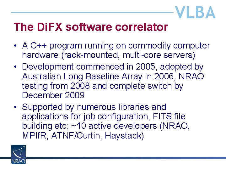 The Di. FX software correlator VLBA • A C++ program running on commodity computer