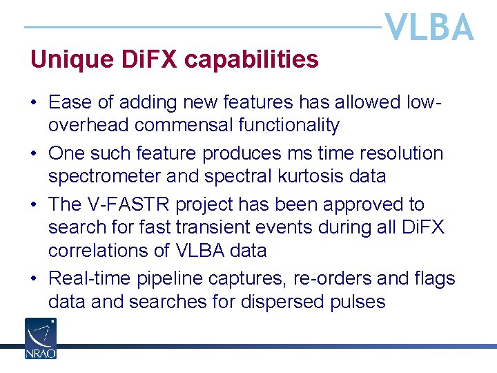 Unique Di. FX capabilities VLBA • Ease of adding new features has allowed lowoverhead