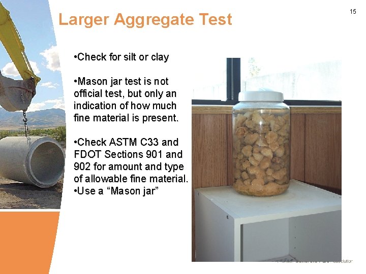 Larger Aggregate Test • Check for silt or clay • Mason jar test is