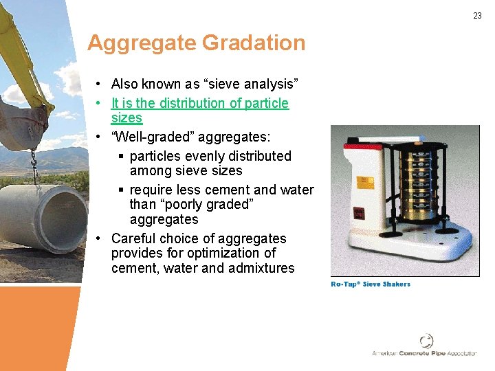 23 Aggregate Gradation • Also known as “sieve analysis” • It is the distribution