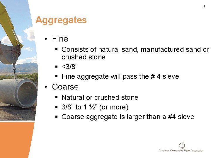3 Aggregates • Fine § Consists of natural sand, manufactured sand or crushed stone