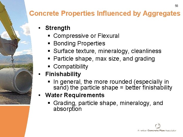 56 Concrete Properties Influenced by Aggregates • Strength § Compressive or Flexural § Bonding