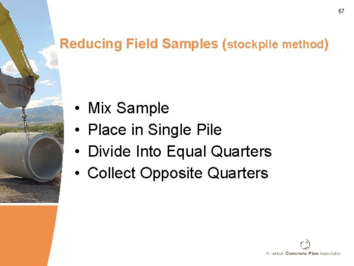 67 Reducing Field Samples (stockpile method) • • Mix Sample Place in Single Pile