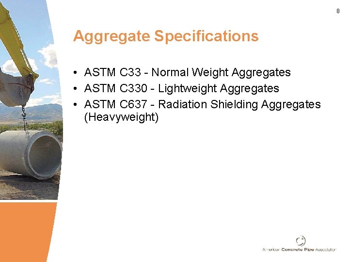 8 Aggregate Specifications • ASTM C 33 - Normal Weight Aggregates • ASTM C