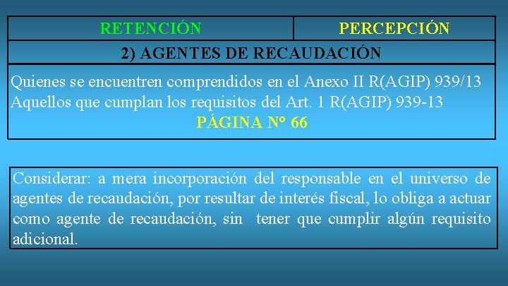 RETENCIÓN PERCEPCIÓN 2) AGENTES DE RECAUDACIÓN Quienes se encuentren comprendidos en el Anexo II