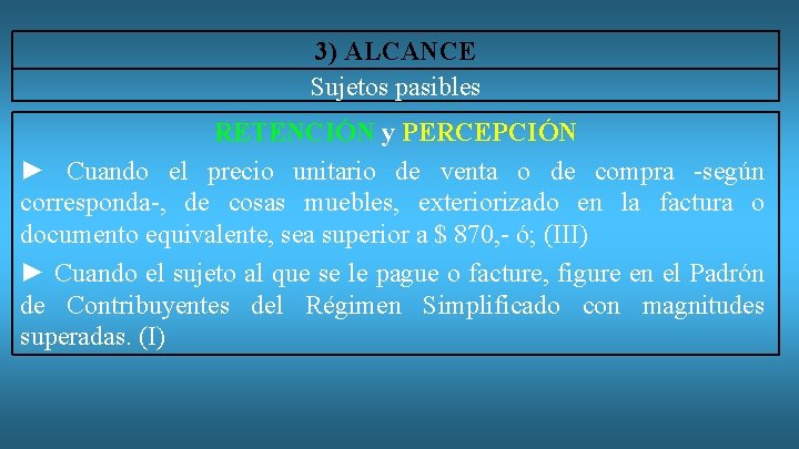 3) ALCANCE Sujetos pasibles RETENCIÓN y PERCEPCIÓN ► Cuando el precio unitario de venta