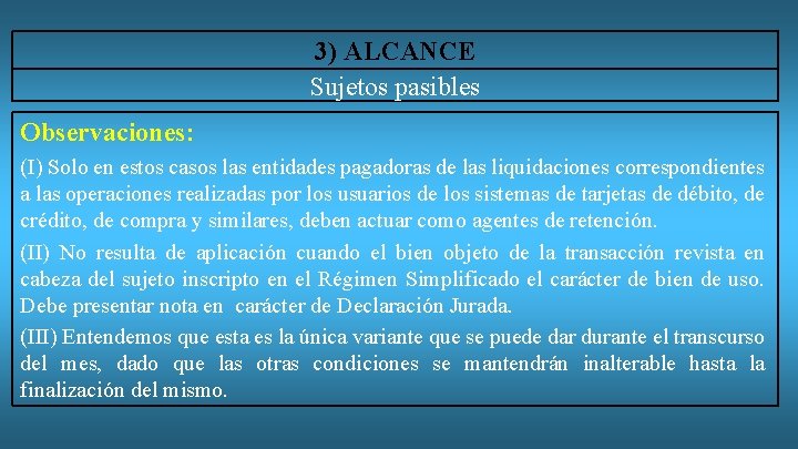 3) ALCANCE Sujetos pasibles Observaciones: (I) Solo en estos casos las entidades pagadoras de