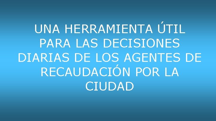 UNA HERRAMIENTA ÚTIL PARA LAS DECISIONES DIARIAS DE LOS AGENTES DE RECAUDACIÓN POR LA