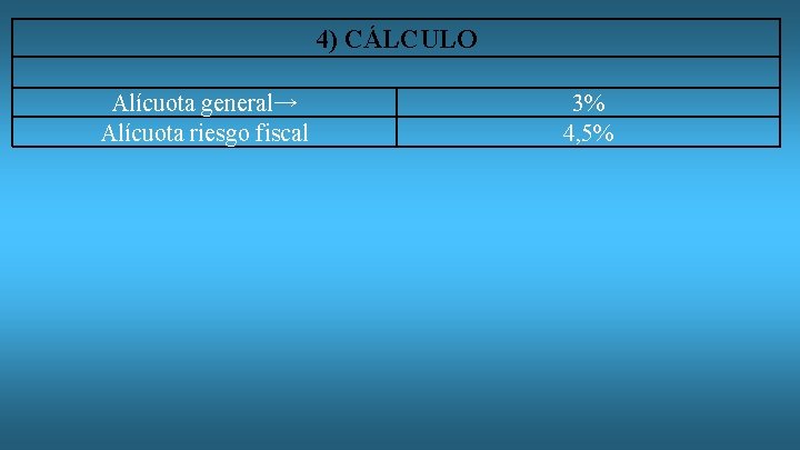 4) CÁLCULO Alícuota general→ Alícuota riesgo fiscal 3% 4, 5% 