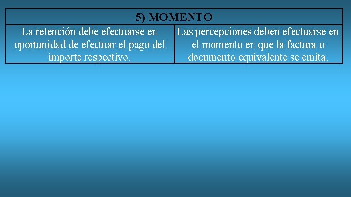 5) MOMENTO La retención debe efectuarse en oportunidad de efectuar el pago del importe