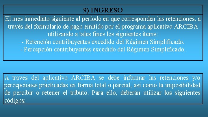 9) INGRESO El mes inmediato siguiente al período en que corresponden las retenciones, a