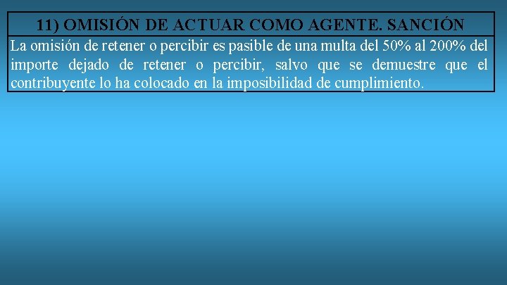 11) OMISIÓN DE ACTUAR COMO AGENTE. SANCIÓN La omisión de retener o percibir es