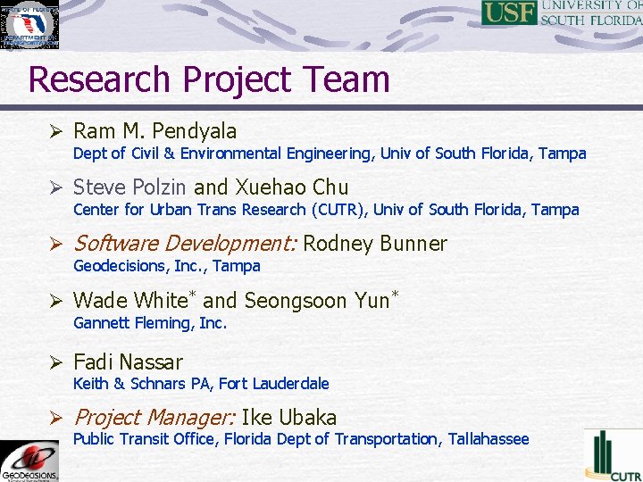 Research Project Team Ø Ram M. Pendyala Dept of Civil & Environmental Engineering, Univ