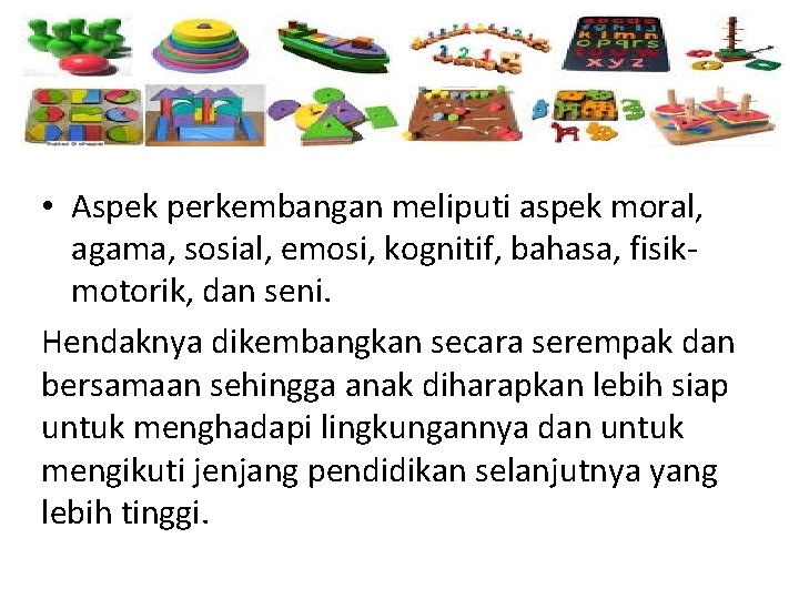  • Aspek perkembangan meliputi aspek moral, agama, sosial, emosi, kognitif, bahasa, fisikmotorik, dan