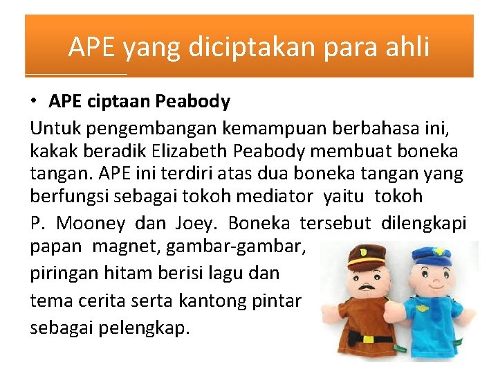 APE yang diciptakan para ahli • APE ciptaan Peabody Untuk pengembangan kemampuan berbahasa ini,