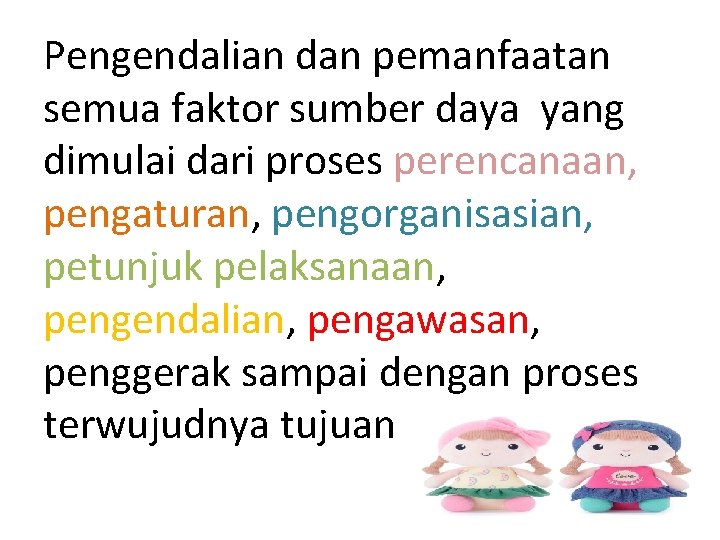 Pengendalian dan pemanfaatan semua faktor sumber daya yang dimulai dari proses perencanaan, pengaturan, pengorganisasian,