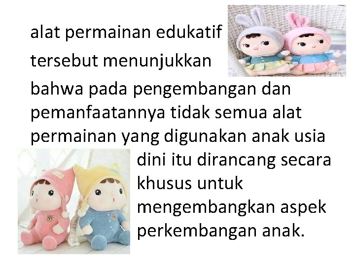 alat permainan edukatif tersebut menunjukkan bahwa pada pengembangan dan pemanfaatannya tidak semua alat permainan