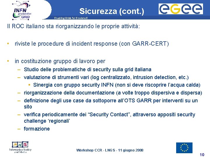 Sicurezza (cont. ) Enabling Grids for E-scienc. E Il ROC italiano sta riorganizzando le