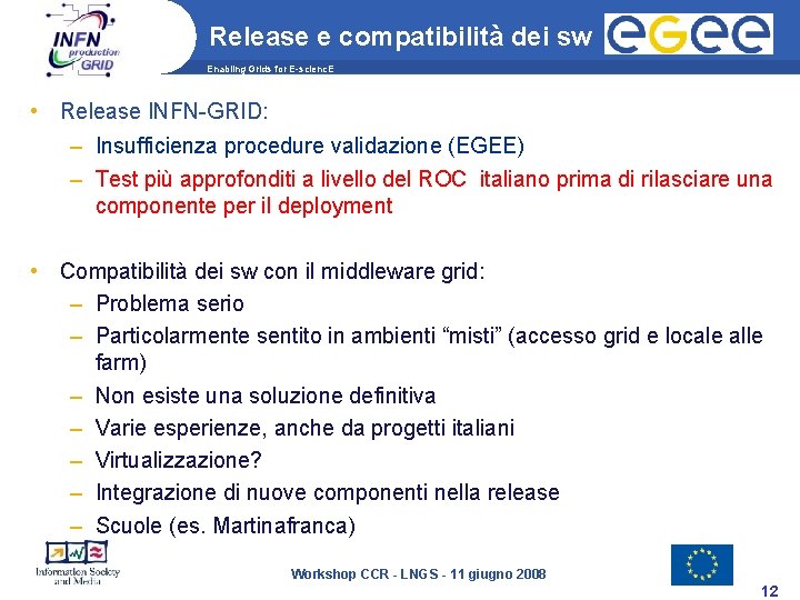 Release e compatibilità dei sw Enabling Grids for E-scienc. E • Release INFN-GRID: –