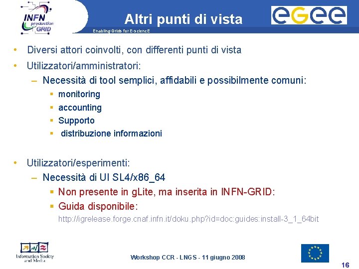 Altri punti di vista Enabling Grids for E-scienc. E • Diversi attori coinvolti, con