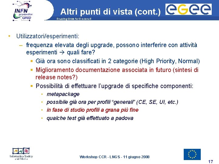 Altri punti di vista (cont. ) Enabling Grids for E-scienc. E • Utilizzatori/esperimenti: –