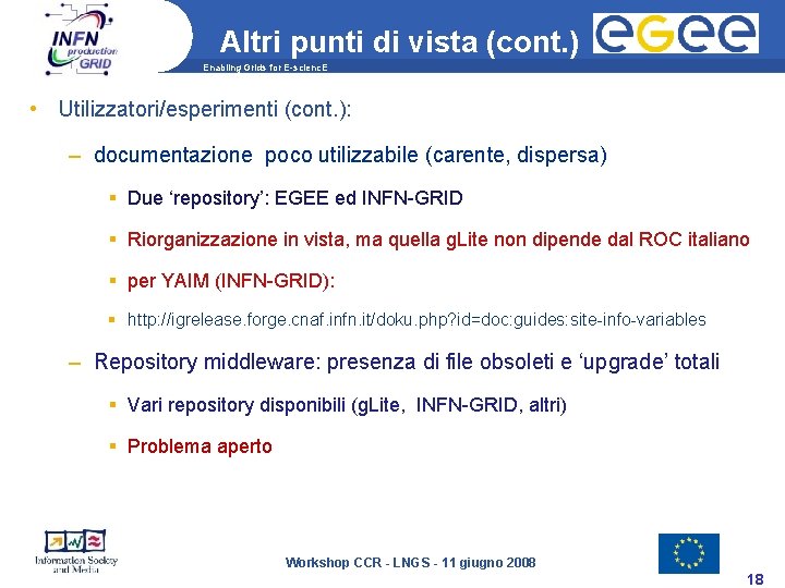 Altri punti di vista (cont. ) Enabling Grids for E-scienc. E • Utilizzatori/esperimenti (cont.