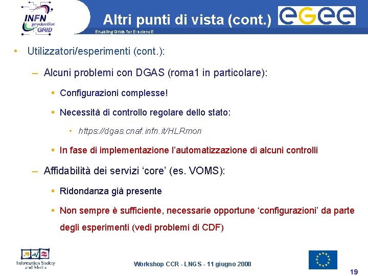 Altri punti di vista (cont. ) Enabling Grids for E-scienc. E • Utilizzatori/esperimenti (cont.