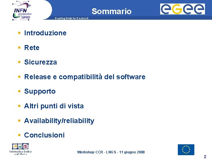 Sommario Enabling Grids for E-scienc. E Introduzione Rete Sicurezza Release e compatibilità del software