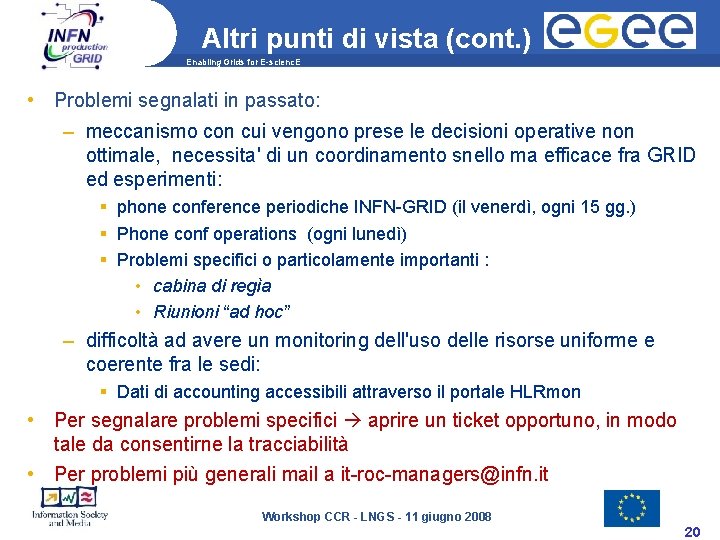 Altri punti di vista (cont. ) Enabling Grids for E-scienc. E • Problemi segnalati