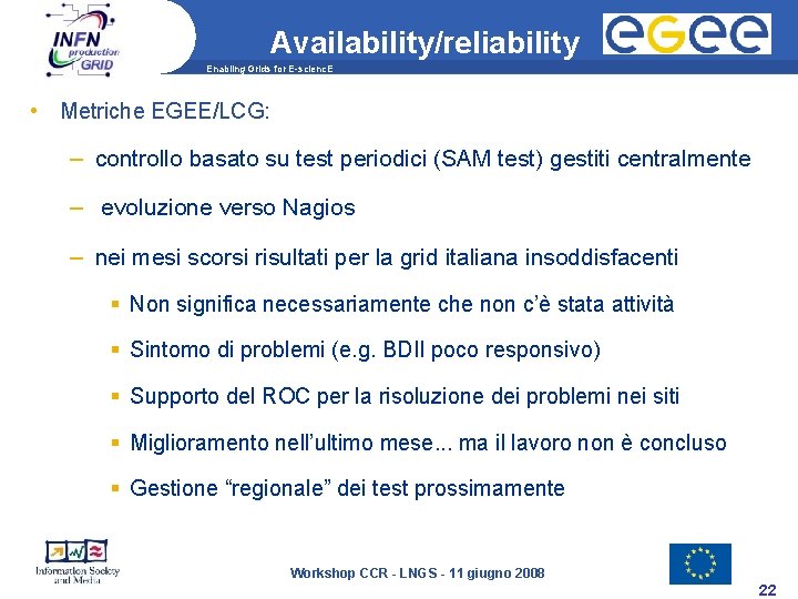 Availability/reliability Enabling Grids for E-scienc. E • Metriche EGEE/LCG: – controllo basato su test