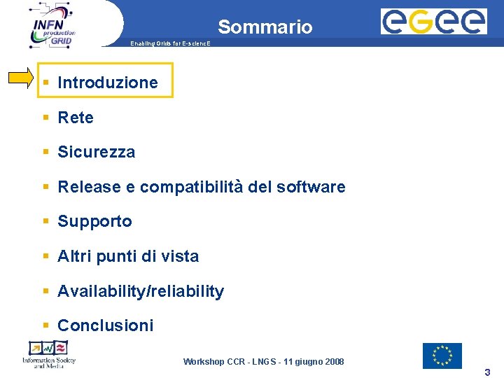 Sommario Enabling Grids for E-scienc. E Introduzione Rete Sicurezza Release e compatibilità del software