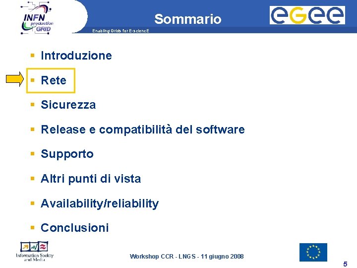 Sommario Enabling Grids for E-scienc. E Introduzione Rete Sicurezza Release e compatibilità del software