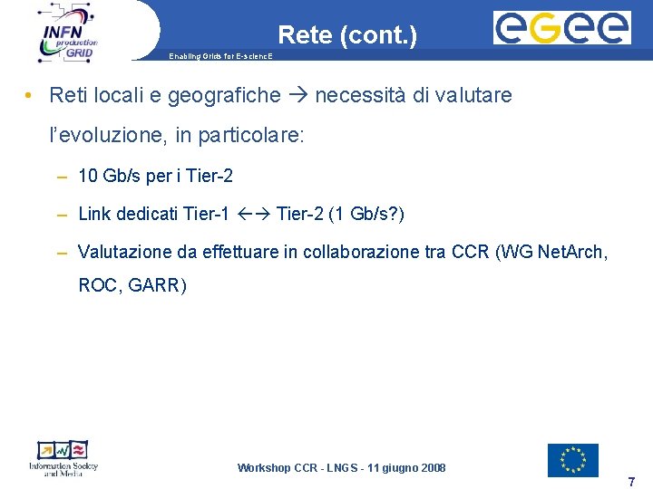 Rete (cont. ) Enabling Grids for E-scienc. E • Reti locali e geografiche necessità