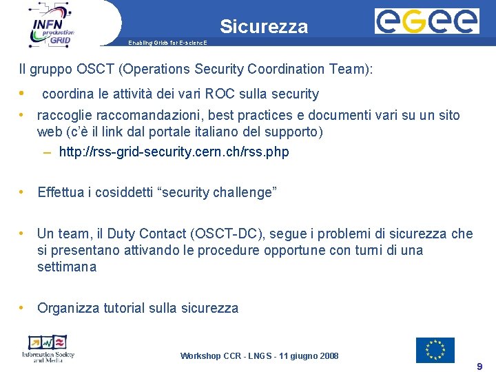 Sicurezza Enabling Grids for E-scienc. E Il gruppo OSCT (Operations Security Coordination Team): •