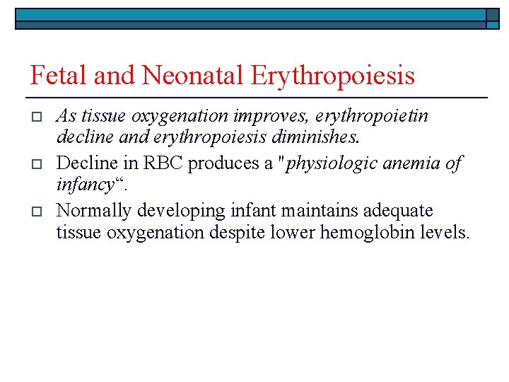 Fetal and Neonatal Erythropoiesis o o o As tissue oxygenation improves, erythropoietin decline and