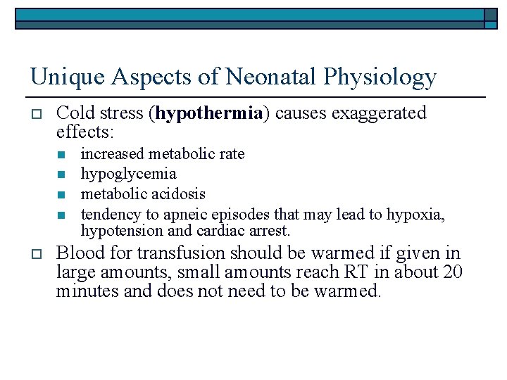 Unique Aspects of Neonatal Physiology o Cold stress (hypothermia) causes exaggerated effects: n n