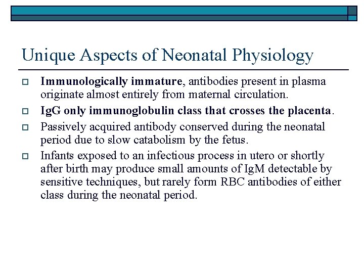 Unique Aspects of Neonatal Physiology o o Immunologically immature, antibodies present in plasma originate