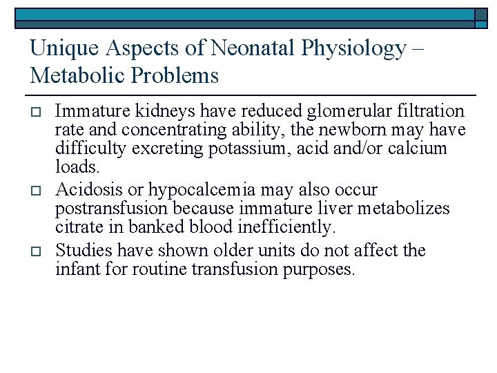 Unique Aspects of Neonatal Physiology – Metabolic Problems o o o Immature kidneys have